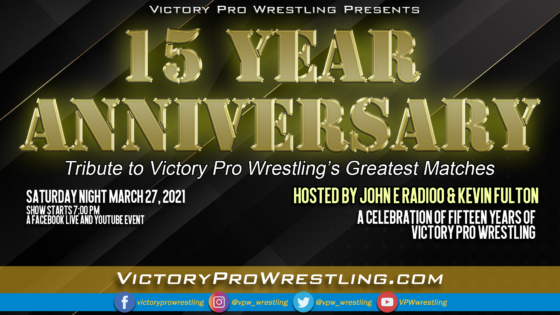 VPW presents "15 Year Anniversary" a tribute to 15 years of Victory Pro Wrestling Saturday March 27, 2021
